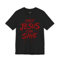 ONLY JESUS CAN SAVE TEE
